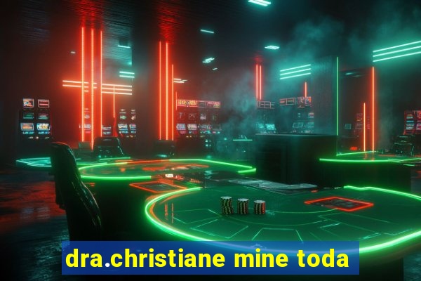 dra.christiane mine toda